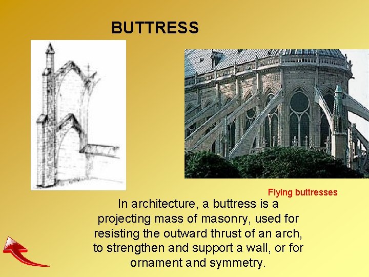 BUTTRESS Flying buttresses In architecture, a buttress is a projecting mass of masonry, used