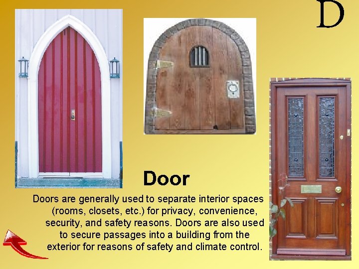 D Doors are generally used to separate interior spaces (rooms, closets, etc. ) for