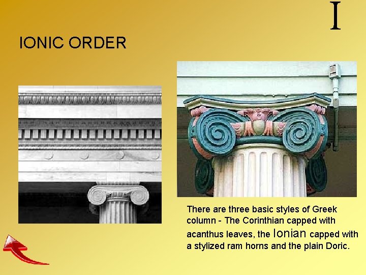 IONIC ORDER I There are three basic styles of Greek column - The Corinthian