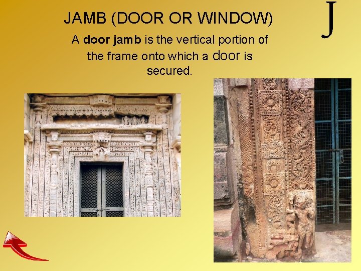 JAMB (DOOR OR WINDOW) A door jamb is the vertical portion of the frame