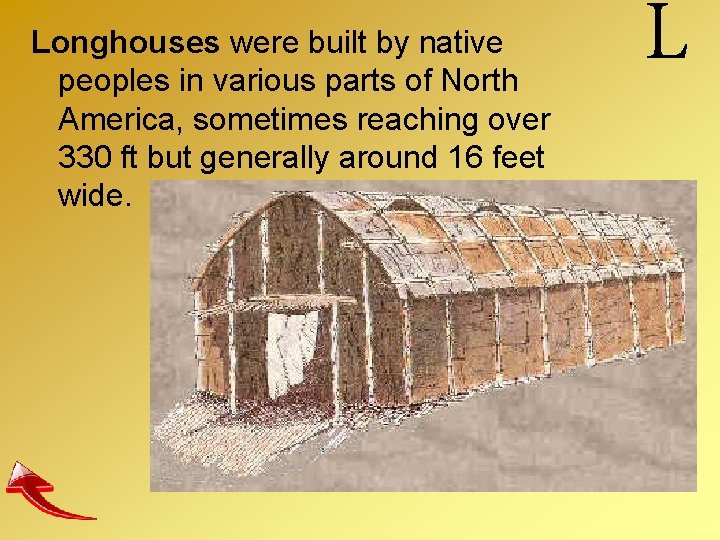 Longhouses were built by native peoples in various parts of North America, sometimes reaching