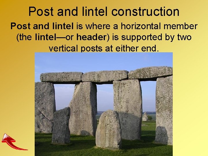 Post and lintel construction Post and lintel is where a horizontal member (the lintel—or