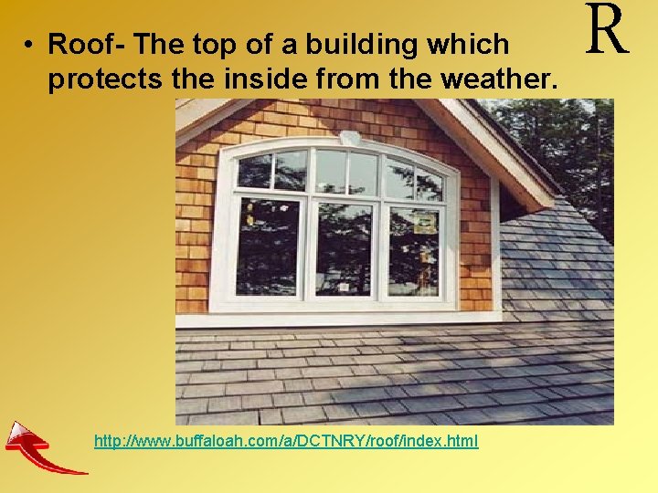  • Roof- The top of a building which protects the inside from the