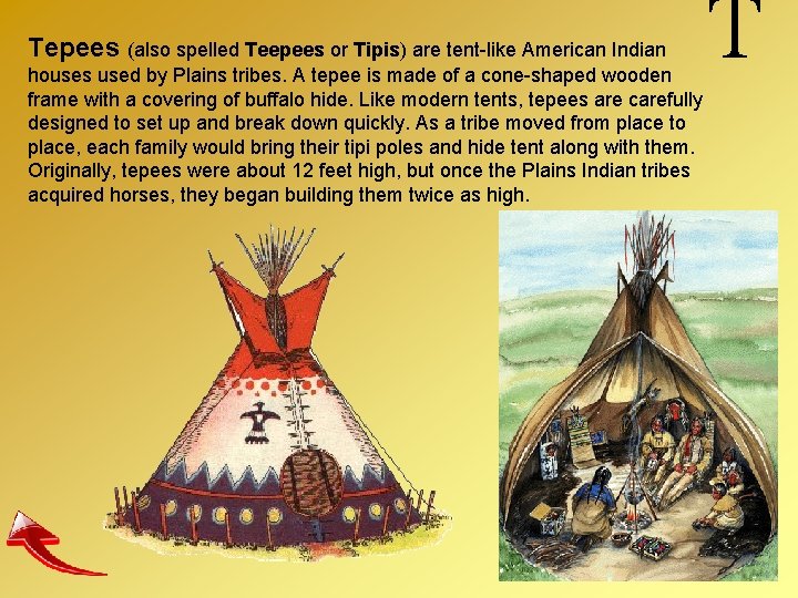 Tepees (also spelled Teepees or Tipis) are tent-like American Indian T houses used by