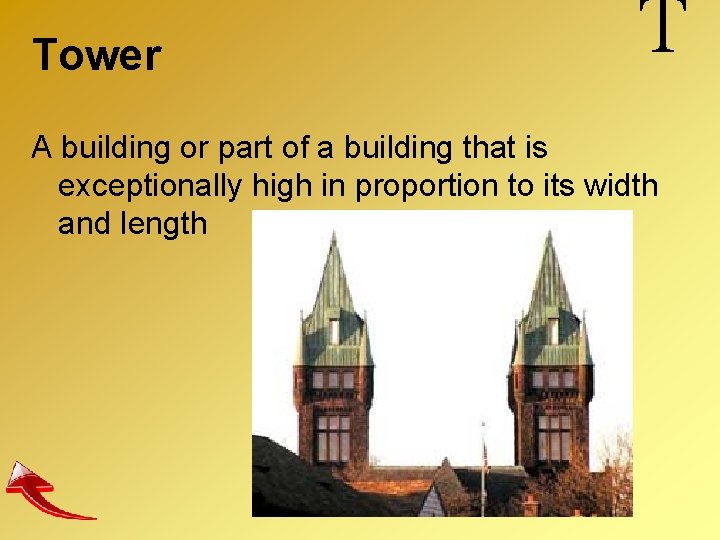 Tower T A building or part of a building that is exceptionally high in