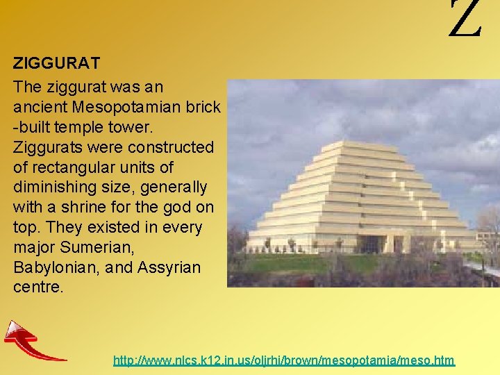 ZIGGURAT The ziggurat was an ancient Mesopotamian brick -built temple tower. Ziggurats were constructed