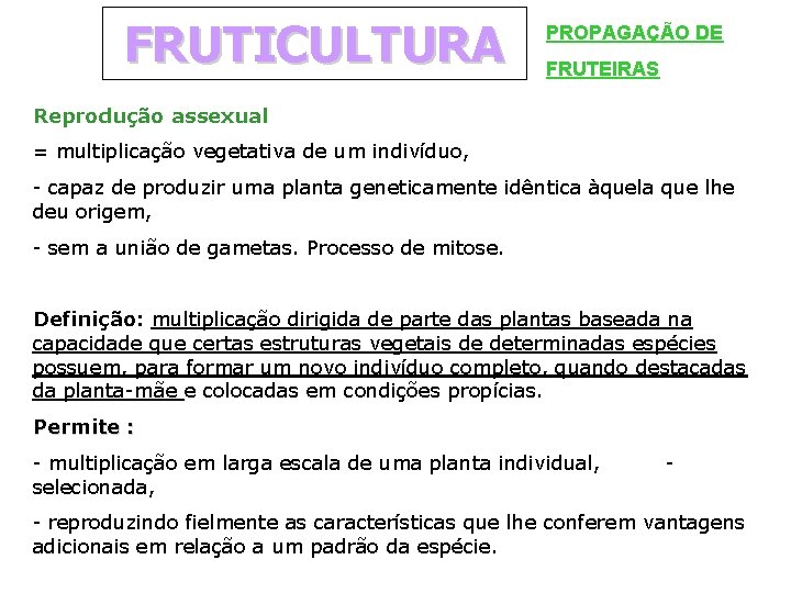 FRUTICULTURA PROPAGAÇÃO DE FRUTEIRAS Reprodução assexual = multiplicação vegetativa de um indivíduo, - capaz