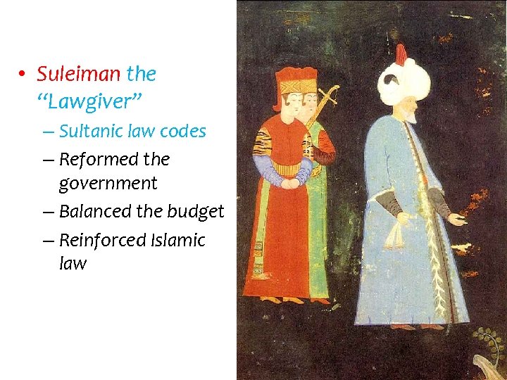  • Suleiman the “Lawgiver” – Sultanic law codes – Reformed the government –