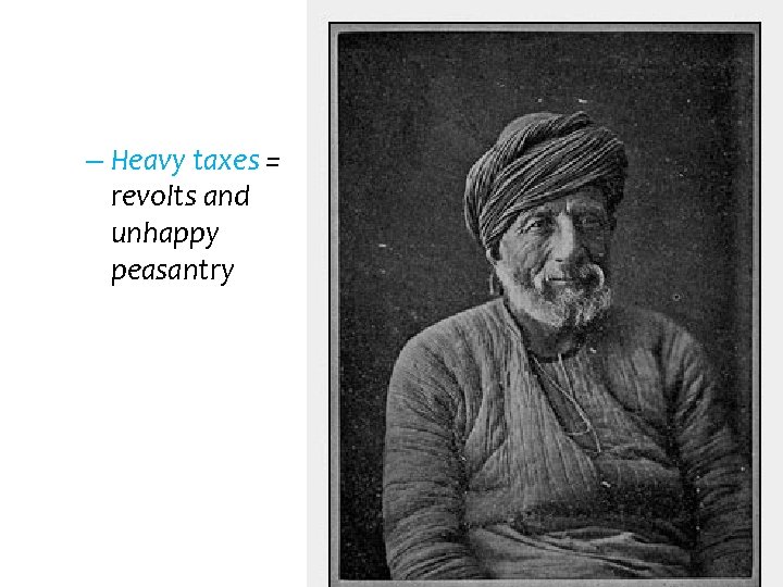 – Heavy taxes = revolts and unhappy peasantry 