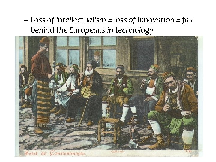 – Loss of intellectualism = loss of innovation = fall behind the Europeans in