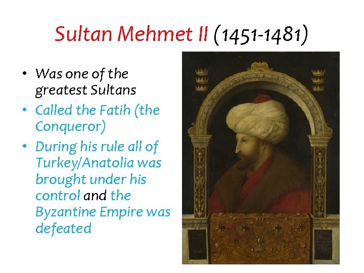 Sultan Mehmet II (1451 -1481) • Was one of the greatest Sultans • Called