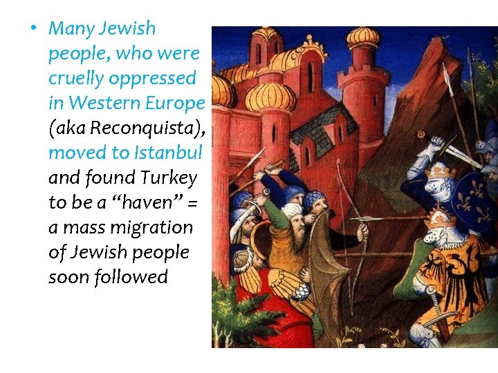  • Many Jewish people, who were cruelly oppressed in Western Europe (aka Reconquista),