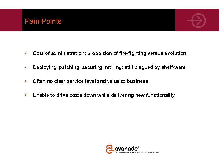 Pain Points § Cost of administration: proportion of fire-fighting versus evolution § Deploying, patching,