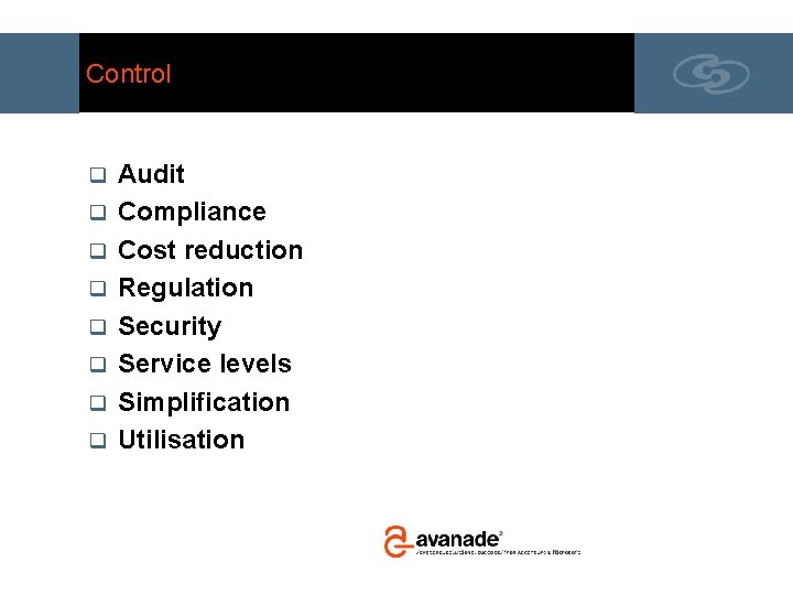Control q q q q Audit Compliance Cost reduction Regulation Security Service levels Simplification