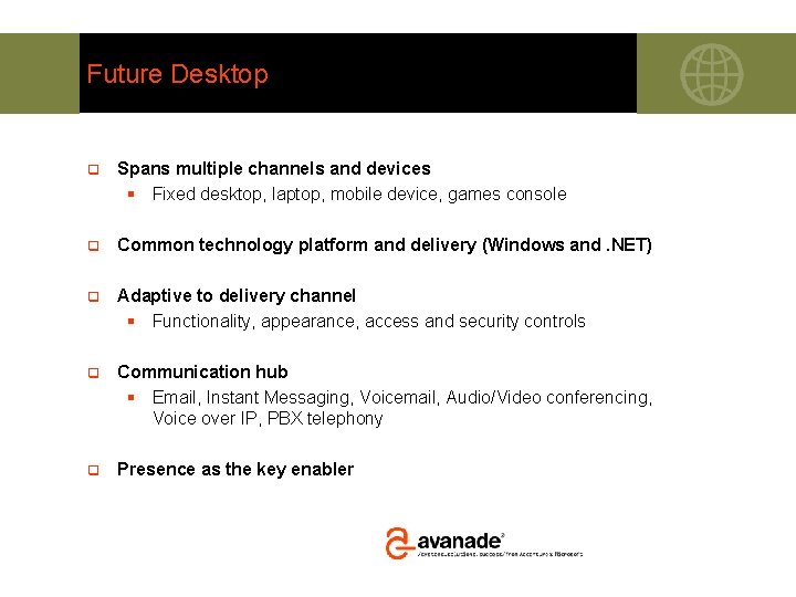 Future Desktop q Spans multiple channels and devices § Fixed desktop, laptop, mobile device,