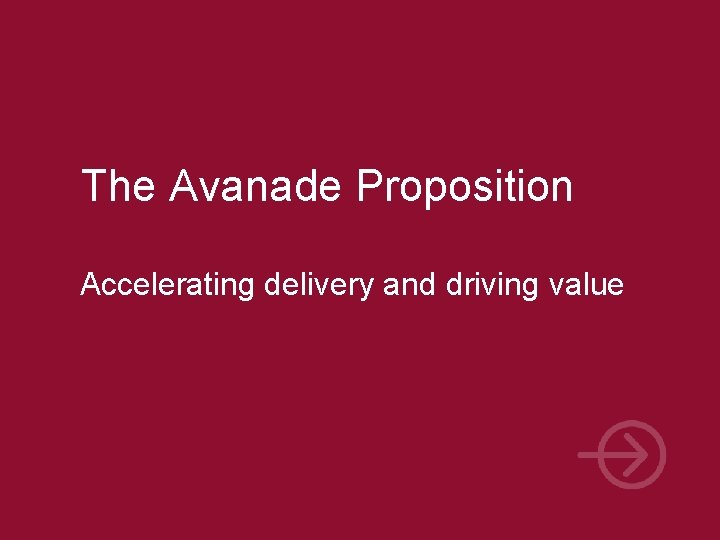 The Avanade Proposition Accelerating delivery and driving value 