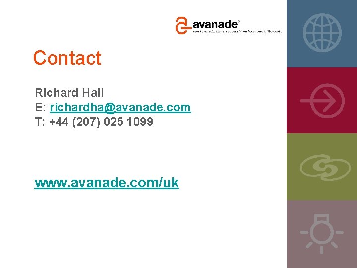 Contact Richard Hall E: richardha@avanade. com T: +44 (207) 025 1099 www. avanade. com/uk