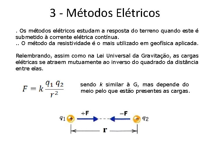 3 - Métodos Elétricos. Os métodos elétricos estudam a resposta do terreno quando este