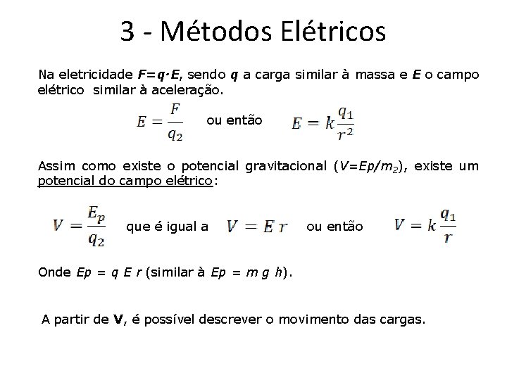 3 - Métodos Elétricos Na eletricidade F=q∙E, sendo q a carga similar à massa