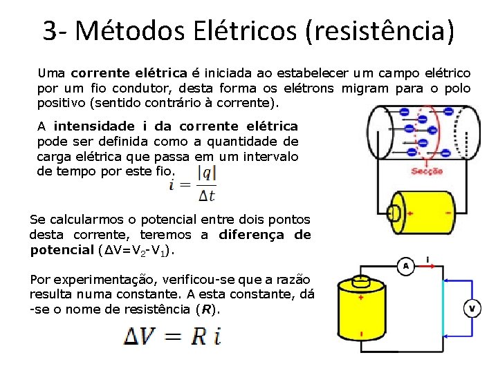 3 - Métodos Elétricos (resistência) Uma corrente elétrica é iniciada ao estabelecer um campo