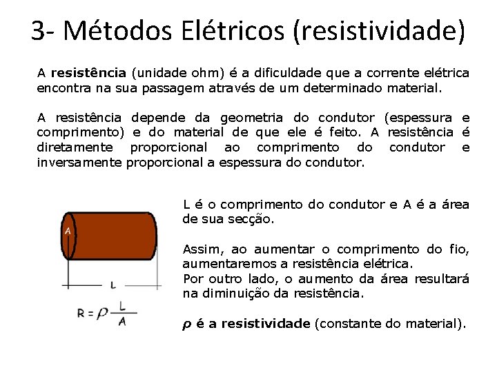 3 - Métodos Elétricos (resistividade) A resistência (unidade ohm) é a dificuldade que a