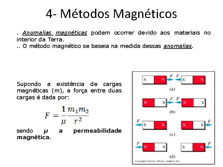 4 - Métodos Magnéticos. Anomalias magnéticas podem ocorrer devido aos materiais no interior da