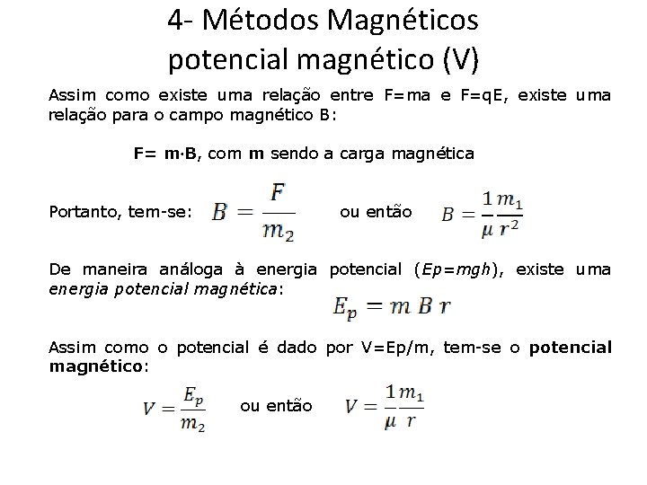 4 - Métodos Magnéticos potencial magnético (V) Assim como existe uma relação entre F=ma