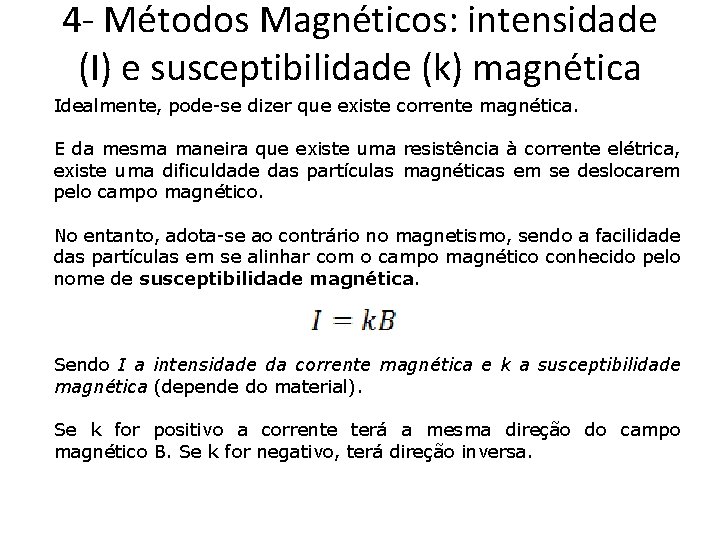 4 - Métodos Magnéticos: intensidade (I) e susceptibilidade (k) magnética Idealmente, pode-se dizer que