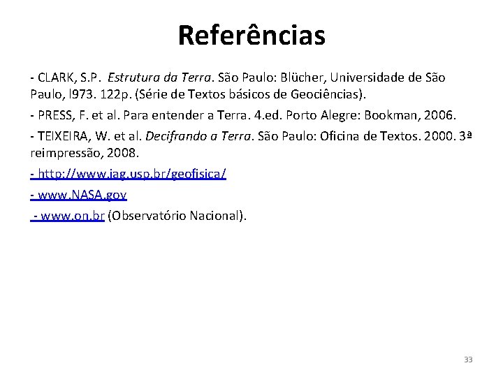 Referências - CLARK, S. P. Estrutura da Terra. São Paulo: Blücher, Universidade de São