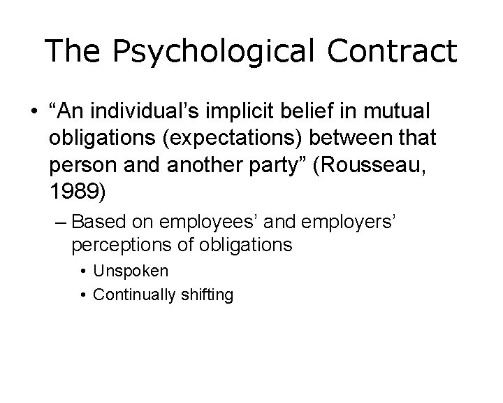 The Psychological Contract • “An individual’s implicit belief in mutual obligations (expectations) between that