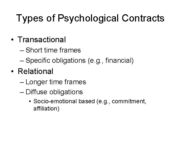 Types of Psychological Contracts • Transactional – Short time frames – Specific obligations (e.