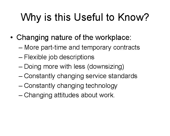 Why is this Useful to Know? • Changing nature of the workplace: – More