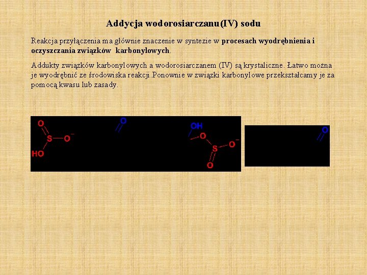 Addycja wodorosiarczanu(IV) sodu Reakcja przyłączenia ma głównie znaczenie w syntezie w procesach wyodrębnienia i Addycja wodorosiarczanu(IV) sodu Reakcja przyłączenia ma głównie znaczenie w syntezie w procesach wyodrębnienia i