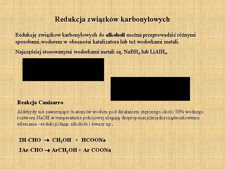 Redukcja związków karbonylowych Redukcję związkow karbonylowych do alkoholi można przeprowadzić różnymi sposobami, wodorem w Redukcja związków karbonylowych Redukcję związkow karbonylowych do alkoholi można przeprowadzić różnymi sposobami, wodorem w