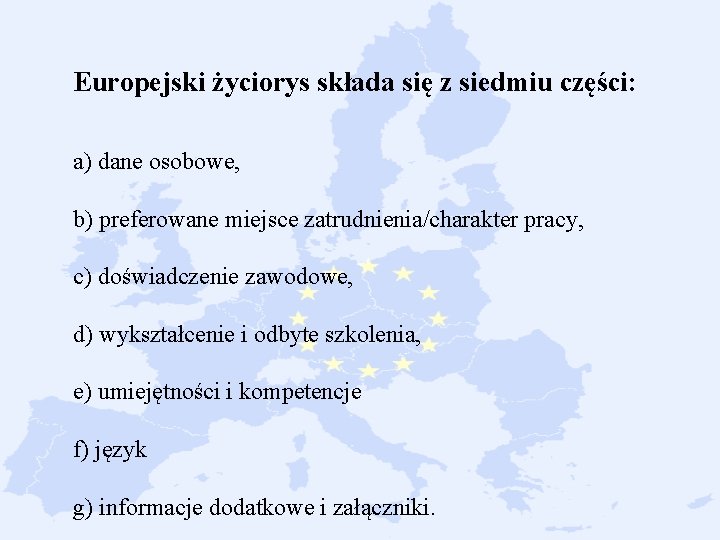 Europejski życiorys składa się z siedmiu części: a) dane osobowe, b) preferowane miejsce zatrudnienia/charakter