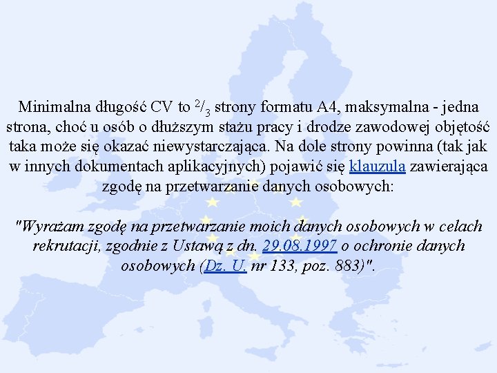 Minimalna długość CV to 2/3 strony formatu A 4, maksymalna - jedna strona, choć