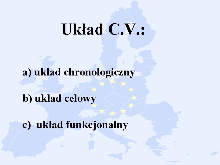 Układ C. V. : a) układ chronologiczny b) układ celowy c) układ funkcjonalny 