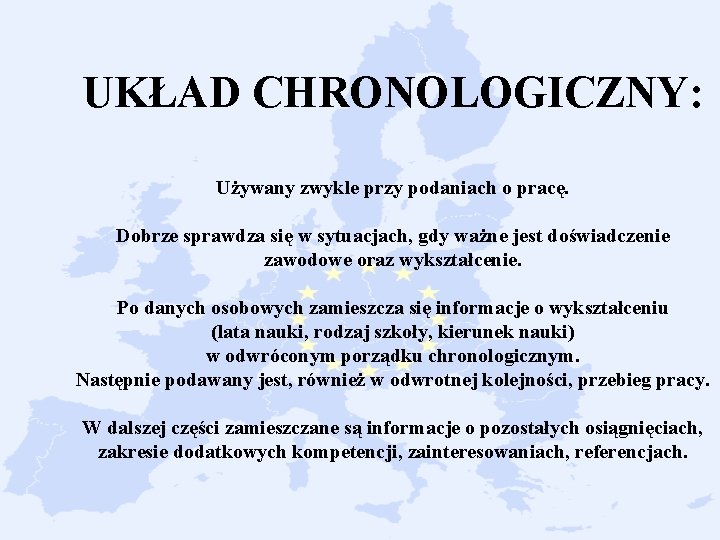 UKŁAD CHRONOLOGICZNY: Używany zwykle przy podaniach o pracę. Dobrze sprawdza się w sytuacjach, gdy