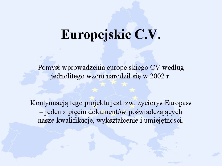 Europejskie C. V. Pomysł wprowadzenia europejskiego CV według jednolitego wzoru narodził się w 2002