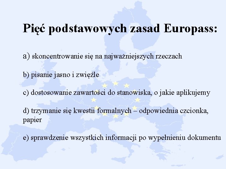 Pięć podstawowych zasad Europass: a) skoncentrowanie się na najważniejszych rzeczach b) pisanie jasno i