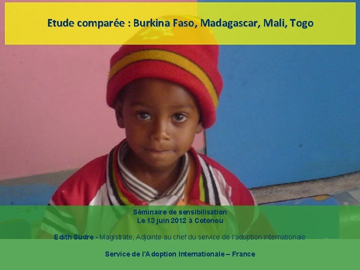 Etude comparée : Burkina Faso, Madagascar, Mali, Togo Séminaire de sensibilisation Le 13 juin