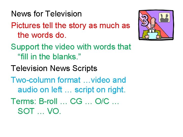 News for Television Pictures tell the story as much as the words do. Support