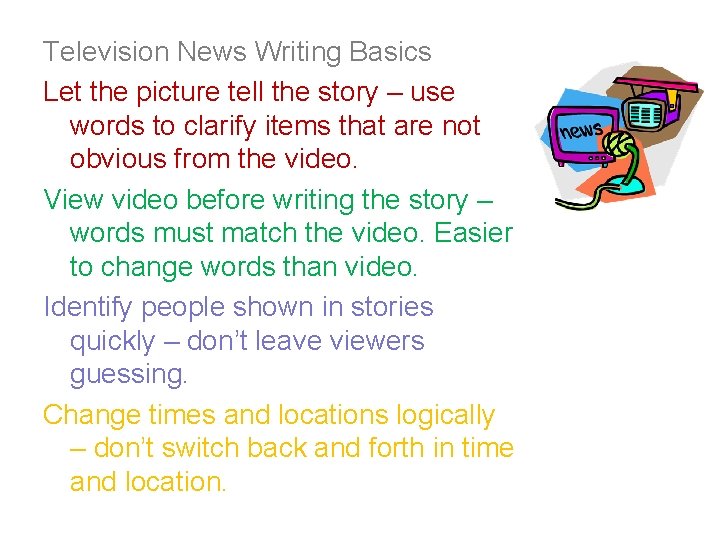 Television News Writing Basics Let the picture tell the story – use words to