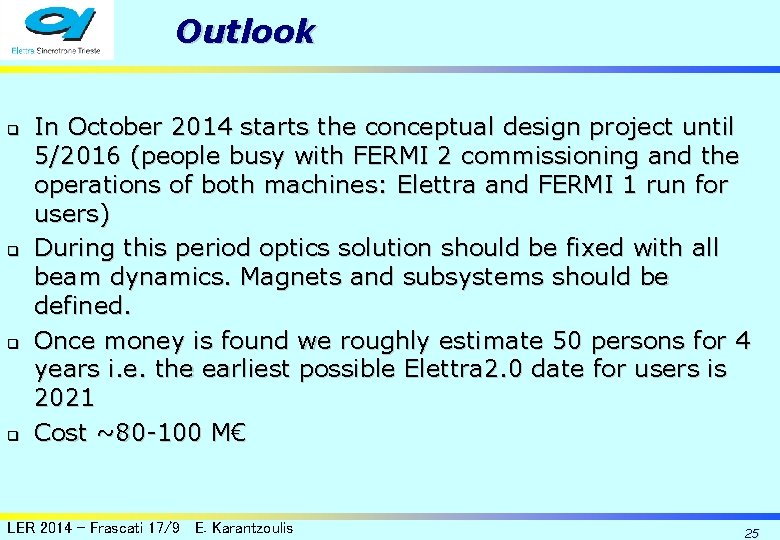 Outlook q q In October 2014 starts the conceptual design project until 5/2016 (people