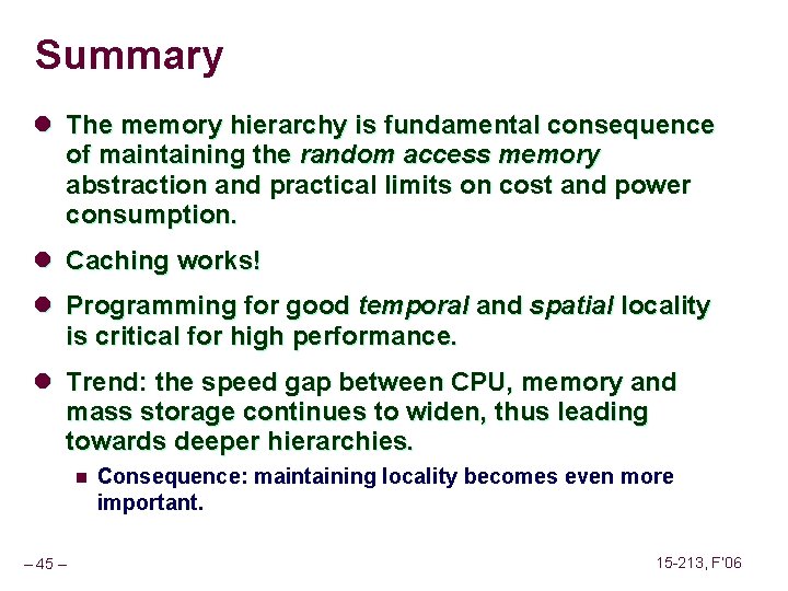 Summary l The memory hierarchy is fundamental consequence of maintaining the random access memory