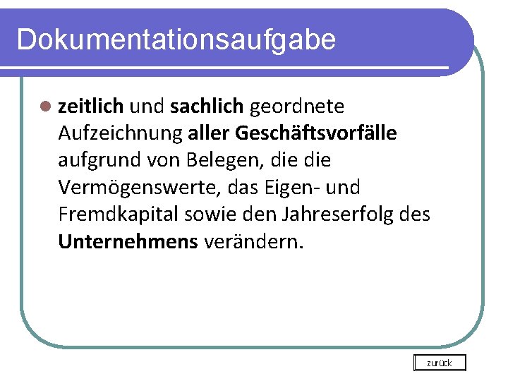 Dokumentationsaufgabe l zeitlich und sachlich geordnete Aufzeichnung aller Geschäftsvorfälle aufgrund von Belegen, die Vermögenswerte,