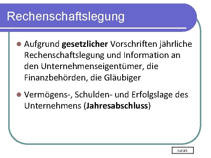 Rechenschaftslegung l Aufgrund gesetzlicher Vorschriften jährliche Rechenschaftslegung und Information an den Unternehmenseigentümer, die Finanzbehörden,