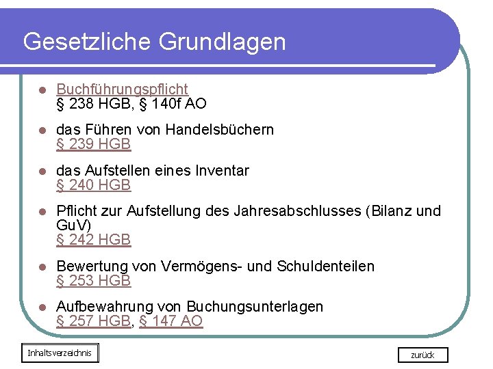 Gesetzliche Grundlagen l Buchführungspflicht § 238 HGB, § 140 f AO l das Führen