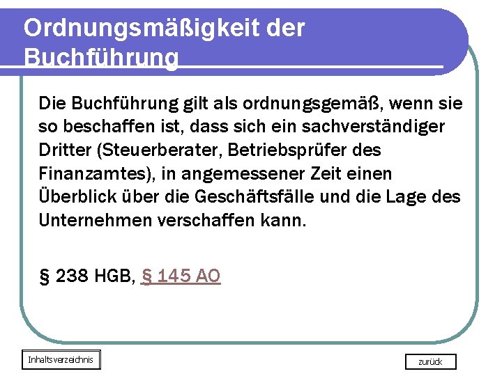 Ordnungsmäßigkeit der Buchführung Die Buchführung gilt als ordnungsgemäß, wenn sie so beschaffen ist, dass