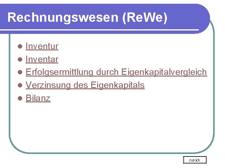 Rechnungswesen (Re. We) l l l Inventur Inventar Erfolgsermittlung durch Eigenkapitalvergleich Verzinsung des Eigenkapitals